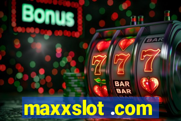 maxxslot .com